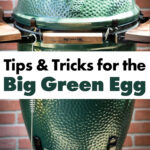 Tips and Tricks in the Big Green Egg